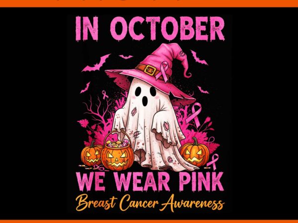 In october we wear pink ghost png, ghost breast cancer awareness halloween png, in october we wear pink breast cancer awareness png t shirt design for sale