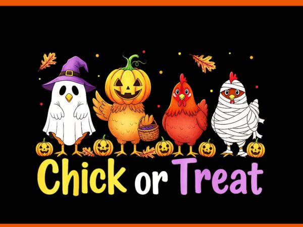 Chick or treat halloween witch spooky chicken farmer png, chick or treat halloween png t shirt vector file