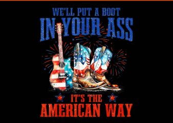 We'll put a boot in your ass it's the american way png