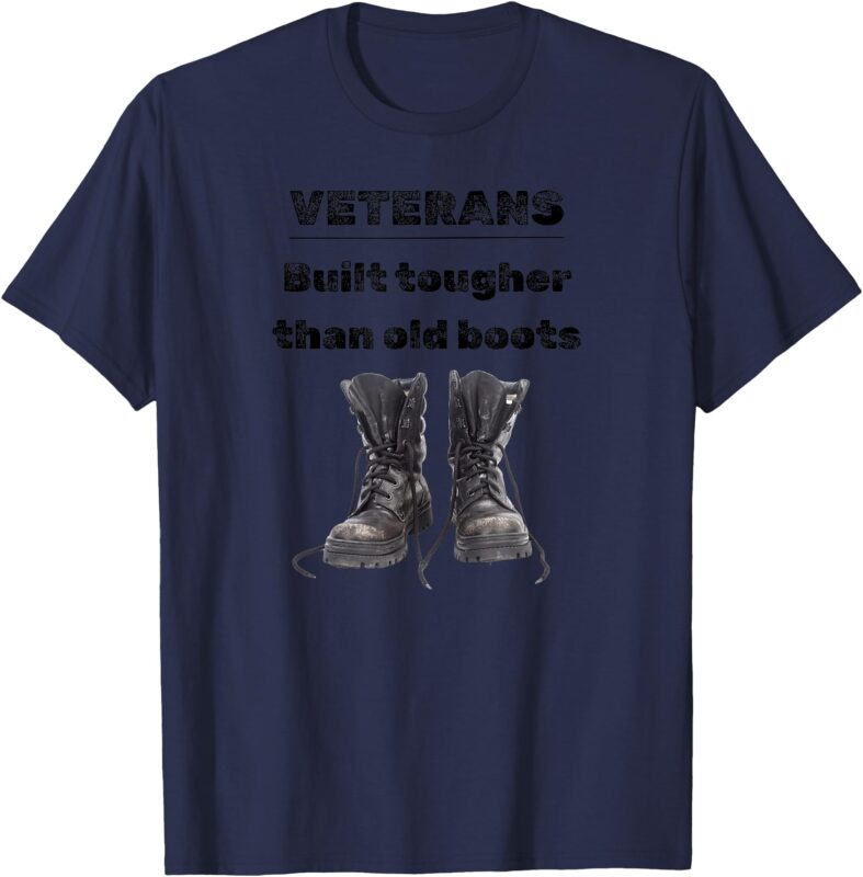 Veterans, Built tougher than old boots, Veteran design T-Shirt