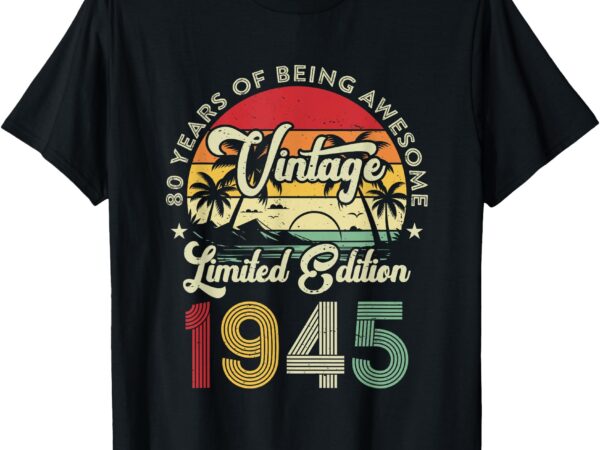 Vintage 1945 limited edition 80th birthday 80 years old bday t-shirt