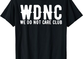 WDNC – We Do Not Care Club Funny Perimenopause Mesopause T-Shirt