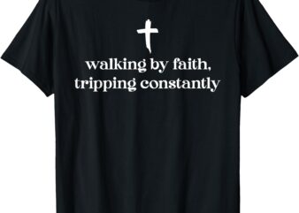 Walking By Faith Tripping Constantly Cross Christian Bible T-Shirt