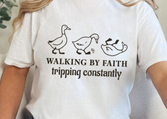 Walking by Faith Tripping Constantly PNG, Christian PNG, Three Goose Png, Tshirt Sublimation, DTF Transfer Design, Tripping Geese Png Svg