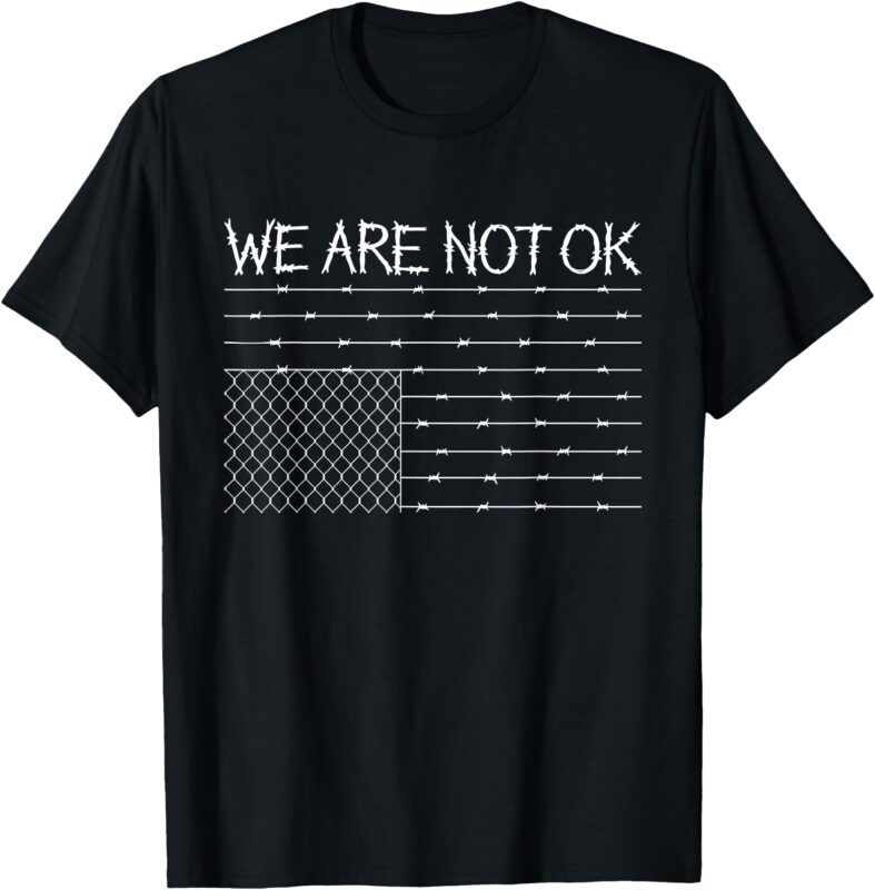 We Are Not Ok Protest Barbed Wire American Flag Upside Down T-Shirt