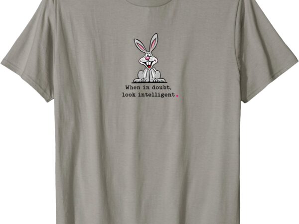 When in doubt t-shirt