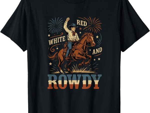 White red and rowdy cowboy fireworks t-shirt