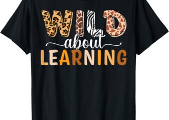 Wild About Learning Back To School Teaching Students Teacher T-Shirt