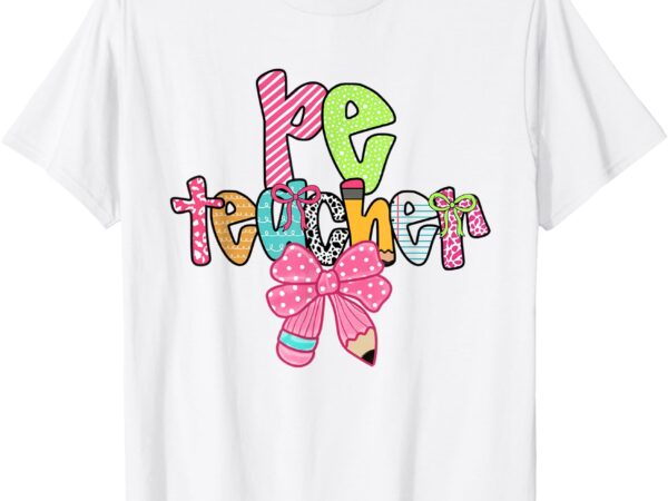 Women pe teacher back to school physical education teacher t-shirt_