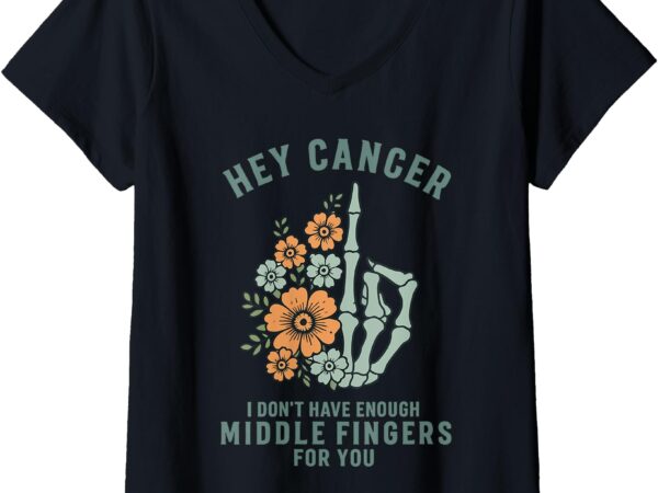 Womens hey cancer i don’t have enough middle fingers for you v-neck t-shirt