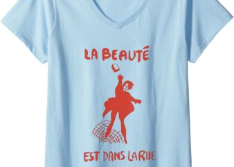 Womens La Beaute La Beauté Est Dans La Rue Beauty is in the street V-Neck T-Shirt