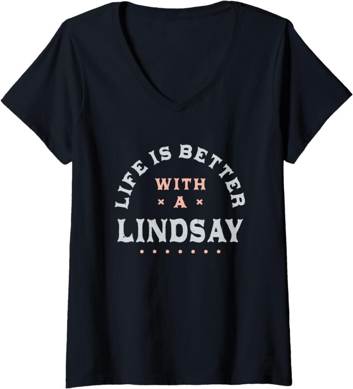 Womens Life Is Better with a Lindsay Name Funny Sarcastic V-Neck T-Shirt