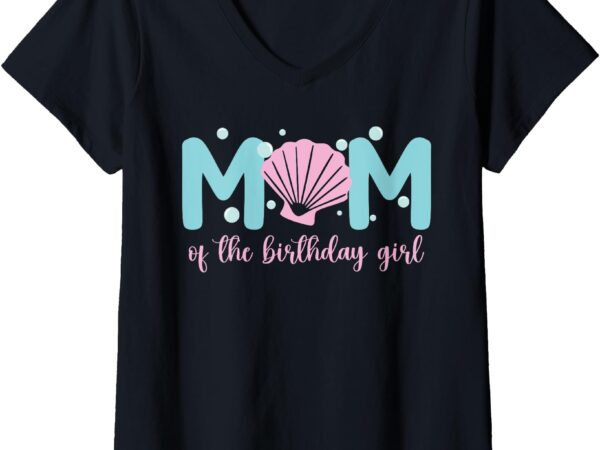 Womens mom of the birthday girl one-der the sea mama under sea v-neck t-shirt