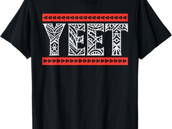 Yeet tribal art funny saying meme slang men boys kids women t-shirt