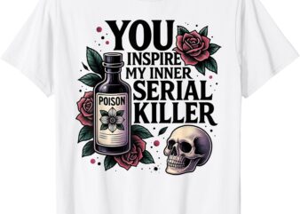 You Inspire My Inner Serial Killer – Spooky Season T-Shirt