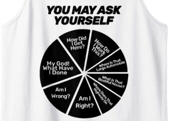 You May Ask Yourself Tank Top