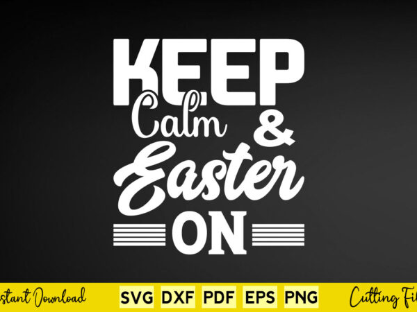 Keep calm & easter on svg easter day t shirt vector art Keep calm & easter on svg easter day t shirt vector art