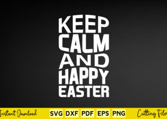 Keep Calm And Happy Easter Svg Easter Day
