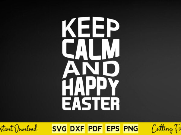 Keep calm and happy easter svg easter day t shirt vector art Keep calm and happy easter svg easter day t shirt vector art