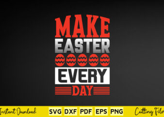 Make Easter Every Day Svg Easter Day