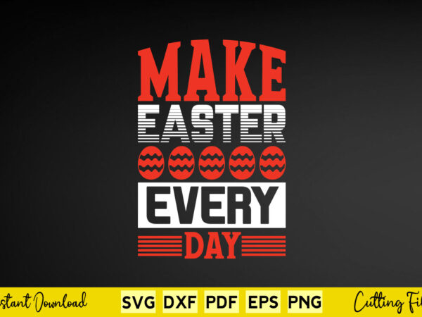 Make easter every day svg easter day t shirt designs for sale Make easter every day svg easter day t shirt designs for sale