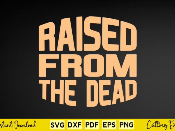 Raised from the dead svg easter day t shirt design online