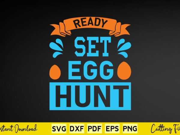 Ready set egg hunt svg easter day t shirt design online Ready set egg hunt svg easter day t shirt design online