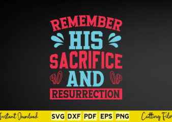 Remember His Sacrifice And Resurrection Svg Easter Day