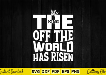 The King Of The World Has Risen Svg Easter Day