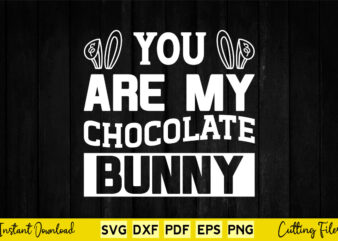 You Are My Chocolate Bunnny Svg Easter Day