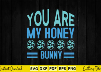 You Are My Honey Bunny Svg Easter Day