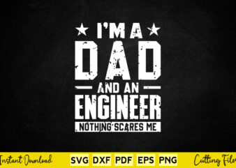 I’m A Dad And An Engineer Nothing Scares Me Svg Engineering