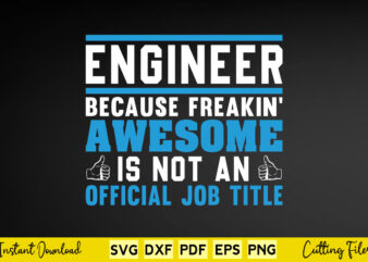 Engineer Because Freakin Awesome Is Not an Official Job Title Svg Engineering