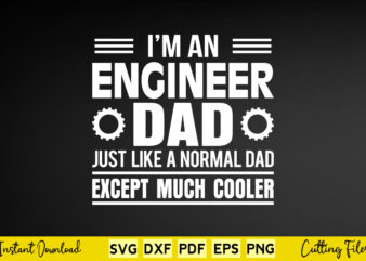 I’m An Engineer Dad Just Like A Normal Dad Except Much Cooler Svg Engineering