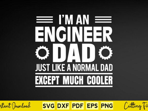 I’m an engineer dad just like a normal dad except much cooler svg engineering t shirt design for sale I’m an engineer dad just like a normal dad except much cooler svg engineering t shirt design for sale