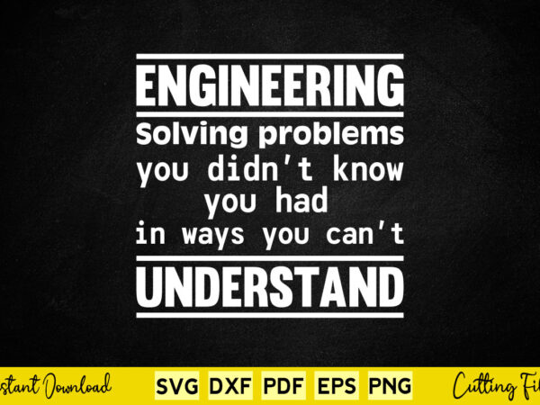 Engineer solving problems you didn’t know you had in ways you can’t understand svg engineering vector clipart