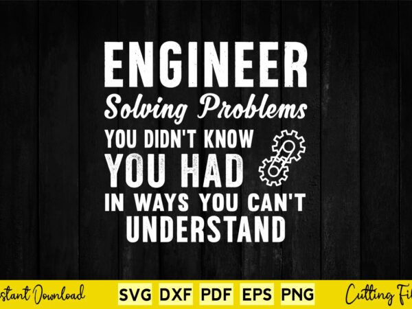 Engineer solving problems you didn’t know you had in ways you can’t understand svg engineer vector clipart Engineer solving problems you didn’t know you had in ways you can’t understand svg engineer vector clipart