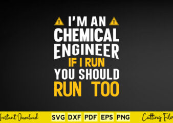 I’m an Chemical Engineer If I Run You Should Run Too Svg Engineering