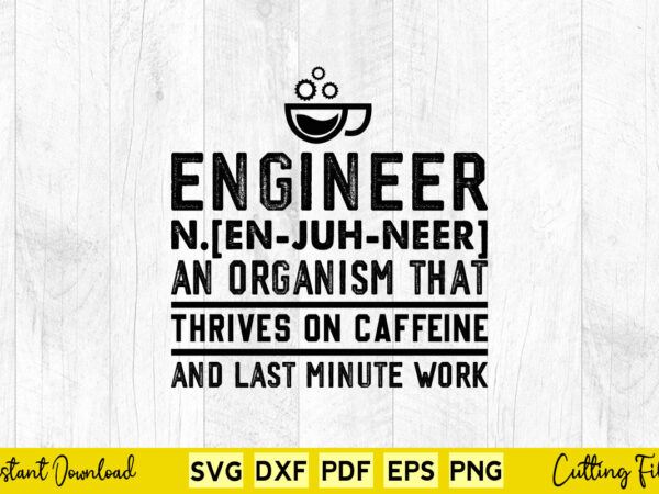 Engineer n enjuhneer an organism that thrives on caffeine and last minute work svg engineer vector clipart Engineer n enjuhneer an organism that thrives on caffeine and last minute work svg engineer vector clipart