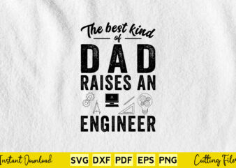 The Best Kind Of Dad Raises An Engineer Svg Engineer