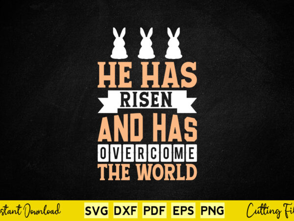 He has risen and has over come the world svg easter day graphic t shirt