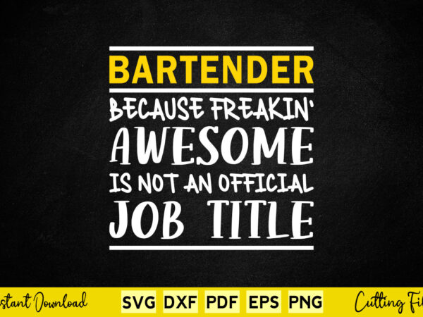 Bartender because freakin awesome is not an official job title svg bartender t shirt template Bartender because freakin awesome is not an official job title svg bartender t shirt template