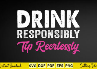 Drink Responsibly Tip Recrlessly Svg Bartender