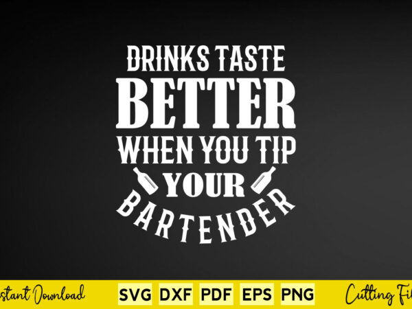 Drinks taste better when you tip your bartender svg bartender t shirt vector illustration Drinks taste better when you tip your bartender svg bartender t shirt vector illustration