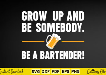 Grow Up And Be Somebody Be A Bartender Svg Bartender