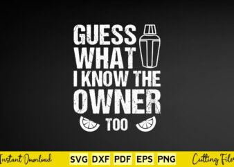 Guess What I Know The Owner Too Svg Bartender