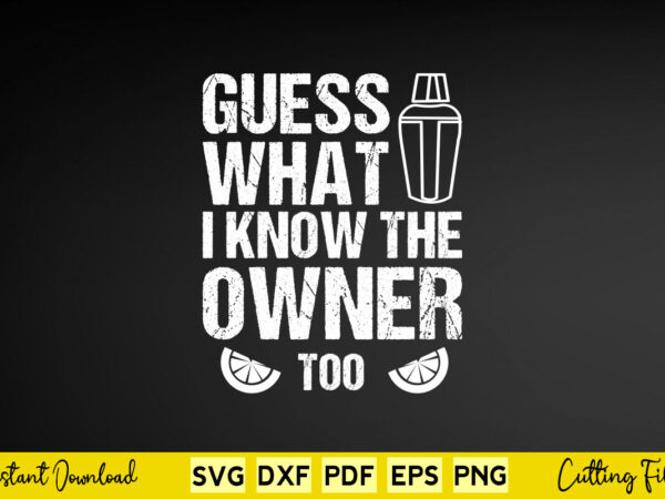 Guess what i know the owner too svg bartender t shirt design template Guess what i know the owner too svg bartender t shirt design template