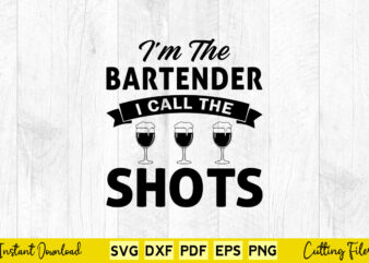 I’m The Bartender I Call The Shots Svg Bartender
