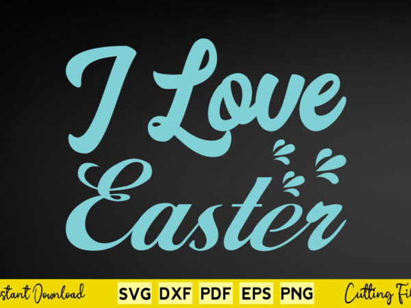 I love easter svg easter day t shirt design for sale