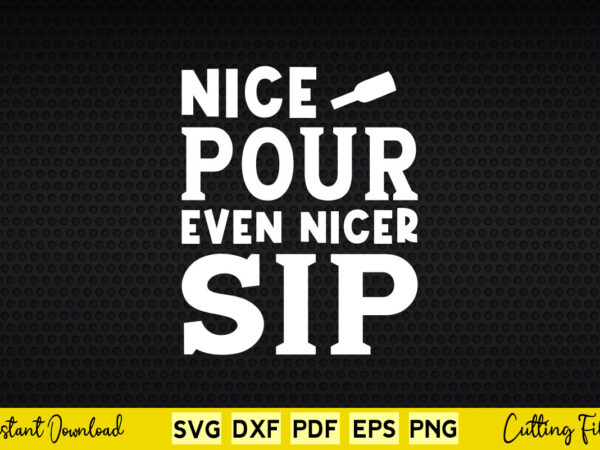 Nice pour even nice sip svg bartender T shirt vector artwork Nice pour even nice sip svg bartender T shirt vector artwork